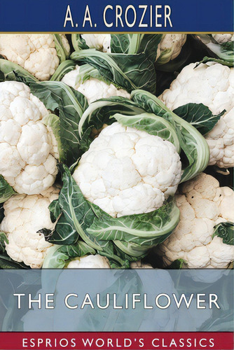 The Cauliflower (esprios Classics), De Crozier, A. A.. Editorial Blurb Inc, Tapa Blanda En Inglés