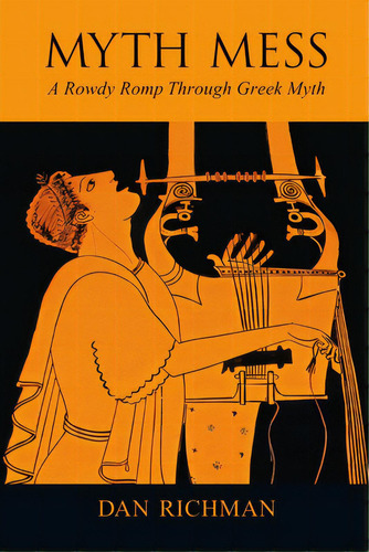 Myth Mess A Rowdy Romp Through Greek Myth, De Richman, Dan. Editorial Lulu Pr, Tapa Blanda En Inglés