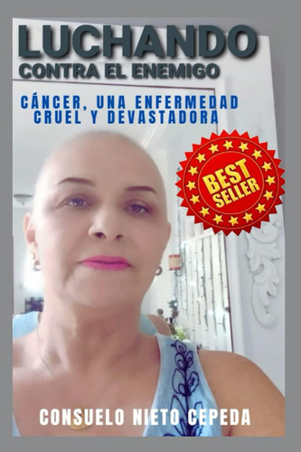 Libro Luchando Contra El Enemigo: Cáncer, Una Enfermedad Cru