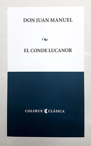 El Conde Lucanor - Don Juan Manuel - Colihue Clásica