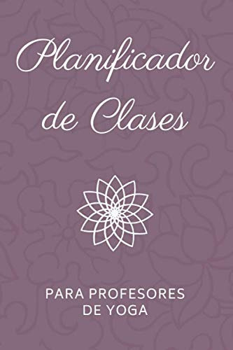 Planificador De Clases Para Profesores De Yoga: Cuaderno Par