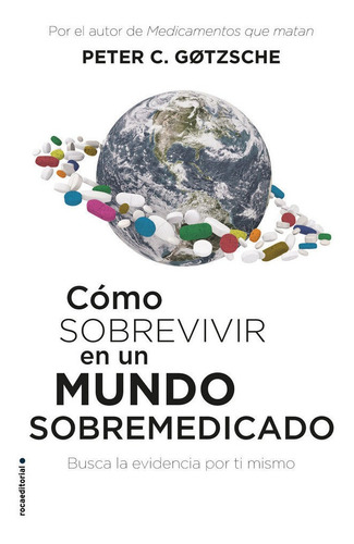 Cãâ³mo Sobrevivir En Un Mundo Sobremedicado, De Gøtzsche, Peter C.. Roca Editorial, Tapa Blanda En Español