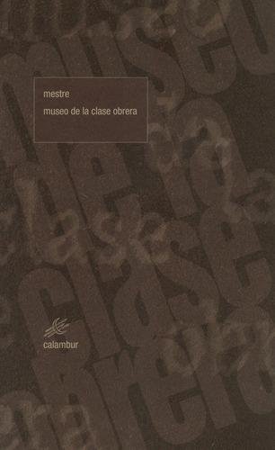 Museo De La Clase Obrera, De Mestre, Juan Carlos. Editorial Calambur, Tapa Blanda, Edición 1 En Español, 2018