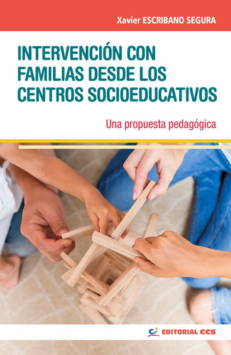 INTERVENCION CON FAMILIAS DESDE LOS CENTROS SOCIOEDUCATIVOS, de XAVIER ESCRIBANO SEGURA. Editorial EDITORIAL CCS, tapa blanda en español