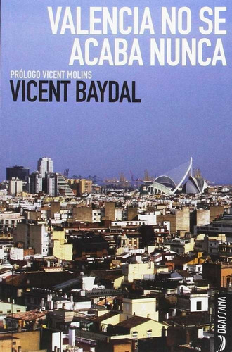 Valencia No Se Acaba Nunca, De Baydal I Sala, Vicent. Editorial Llibres De La Drassana, Tapa Blanda En Español