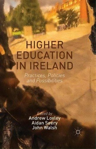 Higher Education In Ireland, De Andrew Loxley. Editorial Palgrave Macmillan, Tapa Blanda En Inglés