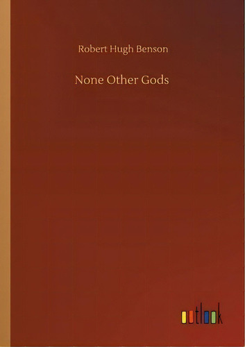 None Other Gods, De Robert Hugh Benson. Editorial Outlook Verlag, Tapa Blanda En Inglés