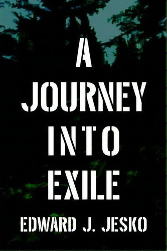 A Journey Into Exile, De Edward J Jesko. Editorial Iuniverse, Tapa Blanda En Inglés