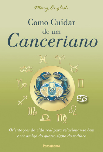 COMO CUIDAR DE UM CANCERIANO: ORIENTAÇÕES DA VIDA REAL PARA RELACIONAR-SE BEM E SER AMIGO DO QUARTO SIGNO DO ZODÍACO, de English, Mary. Editora Pensamento, capa mole, edição 0 em português, 2014