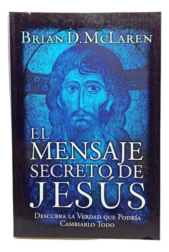 El Mensaje Secreto De Jesús - Brian Mclaren - Ed Grupo Nelso