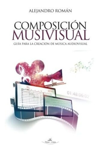Composición Musivisual: Guía Para La Creación De Música Audi