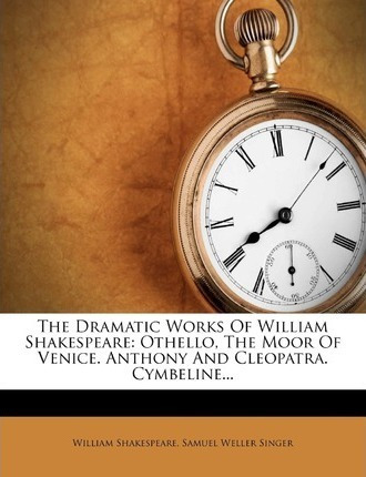 The Dramatic Works Of William Shakespeare : Othello, The ...