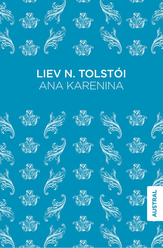 Ana Karenina, de Tolstói, Lev. Serie Austral, vol. 1.0. Editorial Austral México, tapa blanda, edición 1.0 en español, 2017