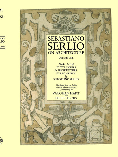 Libro: Sebastiano Serlio On Architecture, Volume 1: Books I-