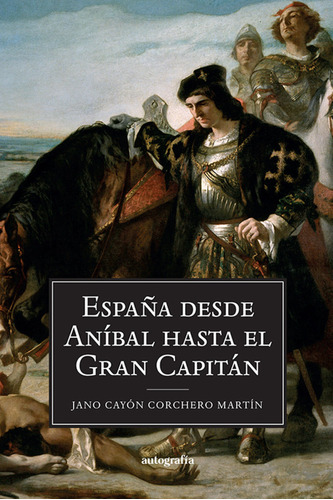 Espaãâ±a Desde Anãâbal Hasta El Gran Capitãâ¡n, De Cayón Corchero Martín, Jano. Editorial Autografia,editorial En Español
