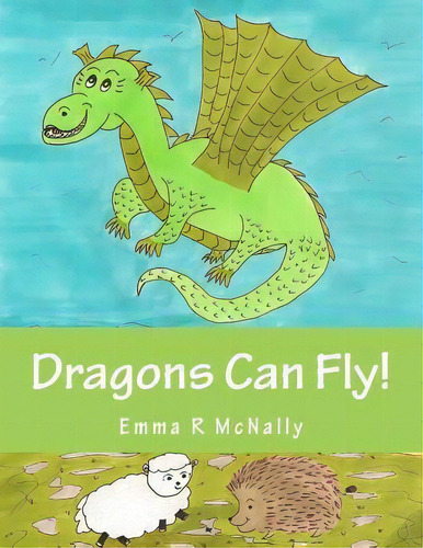 Dragons Can Fly!, De Emma R. Mcnally. Editorial Emma R Mcnally, Tapa Blanda En Inglés