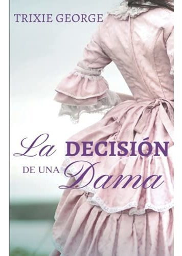 Libro : La Decision De Una Dama - George, Trixie