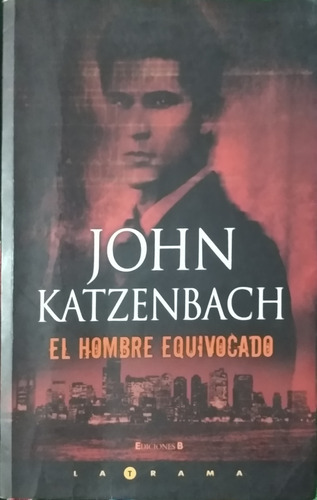 El Hombre Equivocado / John Katzenbach / Ediciones B / Usa 