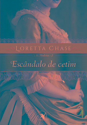 Escândalo de cetim (As Modistas – Livro 2), de Chase, Loretta. As Modistas, vol. 2. Editorial Editora Arqueiro Ltda., capa mole em português, 2016