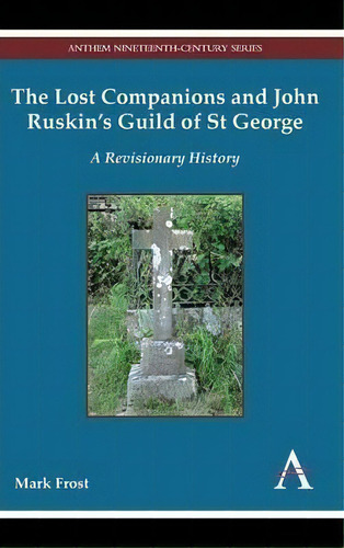 The Lost Companions And John Ruskin's Guild Of St George, De Mark Frost. Editorial Anthem Press, Tapa Dura En Inglés