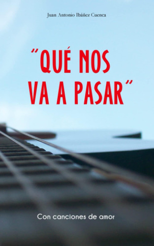 Libro:  Qué Nos Va A Pasar : (con Canciones De Amor) (spanis