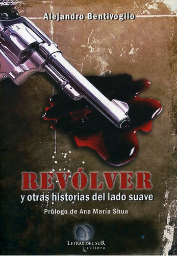 Revolver Y Otras Historias Del Lado Suave - Alejandro Bentiv