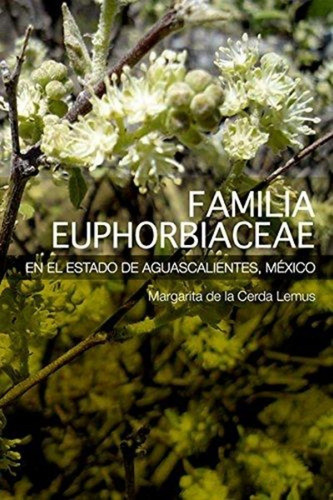 Imagen 1 de 1 de Familia Euphorbiaceae En El Estado De Aguascalientes M?xico