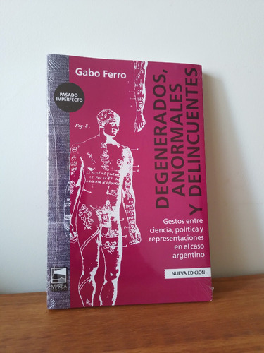 Degenerados, Anormales Y Delincuentes. Nueva Ed - Gabo Ferro