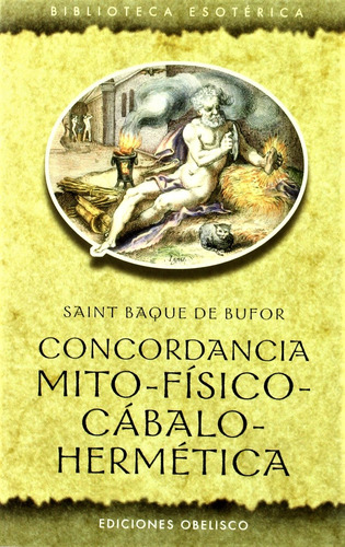 Concordancia mito-físico-cábalo-hermética (N.P.), de De Bufor, Saint Baque. Editorial Ediciones Obelisco, tapa blanda en español, 2007