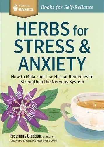Herbs For Stress And Anxiety, De Rosemary Gladstar. Editorial Storey Publishing Llc, Tapa Blanda En Inglés, 2014