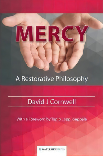 Mercy : A Restorative Philosophy, De David J. Cornwell. Editorial Waterside Press, Tapa Blanda En Inglés