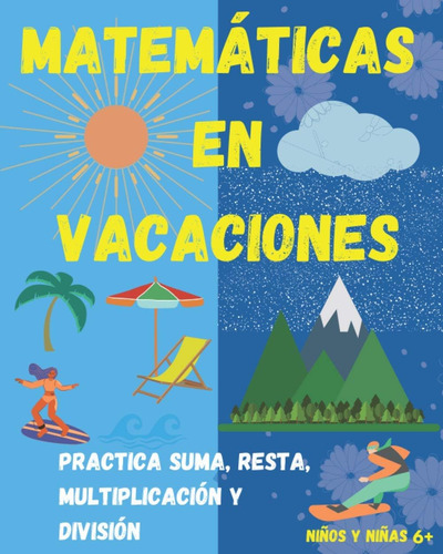 Libro: Matemáticas En Vacaciones. Practica Suma, Resta, Mult