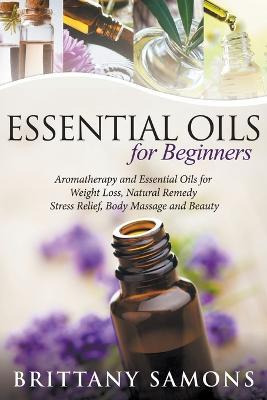 Libro Essential Oils For Beginners : Aromatherapy And Ess...