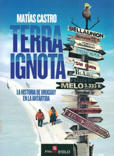 Terra Ignota. La Historia De Uruguay En La Antártida - Matia