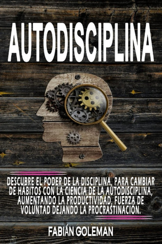 Autodisciplina : Descubre El Poder De La Disciplina