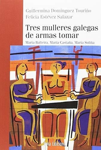 Tres Mulleres Galegas De Armas Tomar: María Balteira, María 
