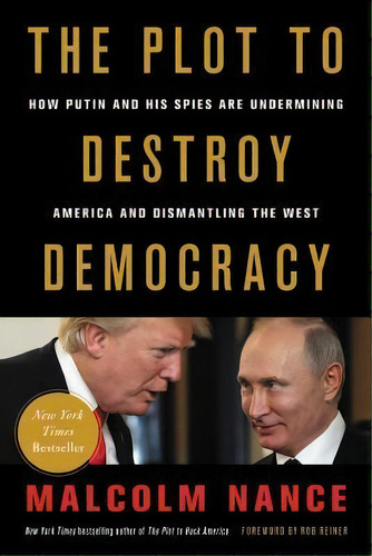The Plot To Destroy Democracy : How Putin And His Spies Are Undermining America And Dismantling T..., De Malcolm Nance. Editorial Little, Brown & Company, Tapa Blanda En Inglés