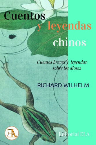 Cuentos y leyendas chinos: Cuentos breves y leyendas sobre los dioses, de Wilhelm, Richard. Editorial Ediciones Librería Argentina, tapa blanda en español, 2020