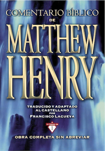 Comentario bíblico de Matthew Henry: Obra completa sin abreviar: 13 tomos en 1, de Henry, Matthew. Editorial Clie, tapa dura en español, 2013