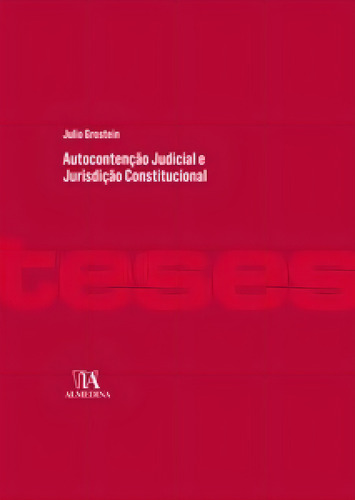 Autocontenção judicial e jurisdição constitucional, de Grostein Julio. Editora ALMEDINA BRASIL, capa mole em português