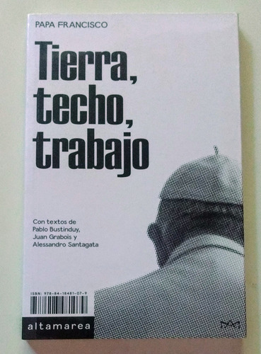 Tierra, Techo, Trabajo / Papa Francisco / Ed. Altamarea