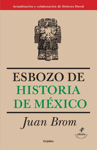 Esbozo de historia de México (cuarta edición), de Brom, Juan. Serie Académica Editorial Grijalbo, tapa blanda en español, 2017