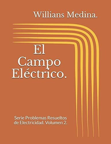 Libro: El Campo Eléctrico.: Serie Problemas Resueltos De Ele