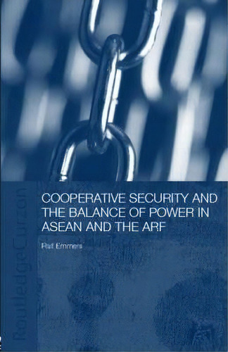 Cooperative Security And The Balance Of Power In Asean And The Arf, De Ralf Emmers. Editorial Taylor Francis Ltd, Tapa Blanda En Inglés