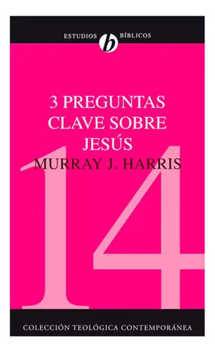 3 Preguntas Clave Sobre Jesus - Murray J. Harris 