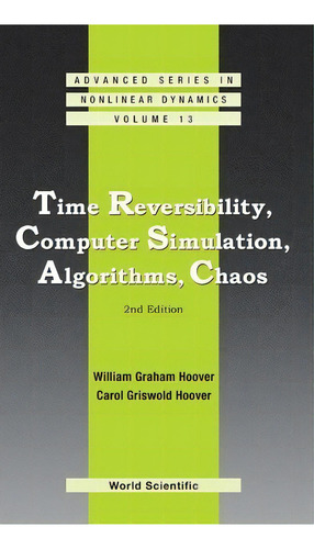 Time Reversibility, Computer Simulation, Algorithms, Chaos (2nd Edition), De William Graham Hoover. Editorial World Scientific Publishing Co Pte Ltd, Tapa Dura En Inglés