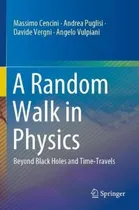 Comprar Libro A Random Walk In Physics : Beyond Black Holes And T...