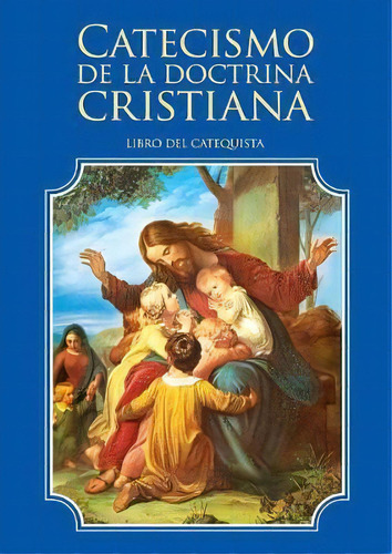 Catecismo De La Doctrina Cristiana. Libro Del Catequista, De Enrique M Escribano. Editorial Shoreless Lake Press, Tapa Blanda En Español