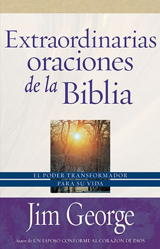 Extraordinarias Oraciones De La Biblia · Jim George 