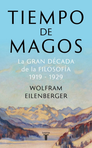 Tiempo De Magos - La Gran Decada De La Filosofia 1919-1929 -